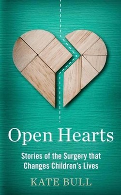 Open Hearts: Stories of the Surgery That Changes Children's Lives by Kate Bull (