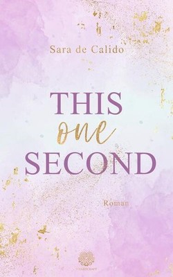 This one Second (New Adult) | Sara De Calido | deutsch