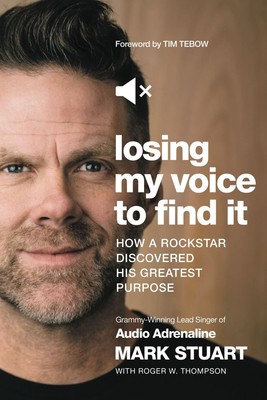 Losing My Voice to Find It: How a Rockstar Discovered His Greatest Purpo .. NEW