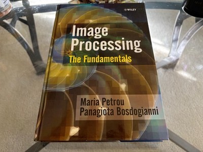 M PETROU & P BOSDOGIANNI - Image Processing: The Fundamentals (Hardcover)  | NEW