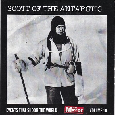 SCOTT OF THE ANTARCTIC EVENTS THAT SHOOK THE WORLD Volume 16