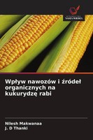 Wp¿Yw NawozóW I ¿RóDe¿ Organicznych Na Kukurydz¿ Rabi | Nilesh Makwanaa (U. A.)