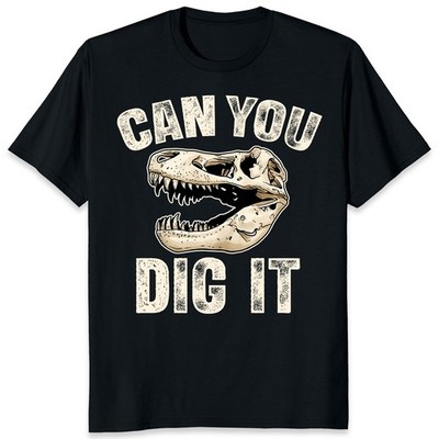 Can You Dig It Paleontologist Dinosaur Fossil Paleontology Gift Unisex T-Shirt