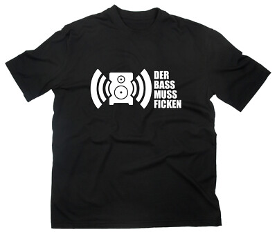 Der Bass muss ficken Fun Spruch Sprüche T-Shirt Hard Techno Rave DJ House Tekno
