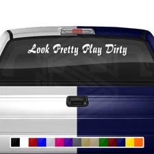 LOOK PRETTY PLAY DIRTY Decal Sticker Windshield Window Vinyl Banner Car Truck