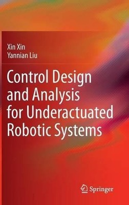 Control Design and Analysis for Underactuated Robotic Systems - 9781447162506