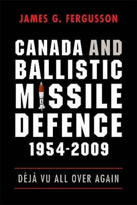 Canada and Ballistic Missile Defence, 1954-2009 by James Ferg... - 9780774817509