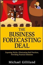 The Business Forecasting Deal: Exposing Myths, Eliminating Bad Practices, Provid