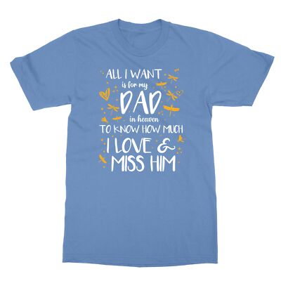All I Want Is For My Dad In Heaven To Know How Much I Love Him Men's T-Shirt