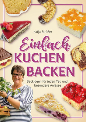 Einfach Kuchen Backen: Backideen Für Jeden Tag Und Besondere Anlässe - Das Inspi