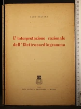 L'INTERPRETAZIONE RAZIONALE DELL'ELETTROCARDIOGRAMMA. SELVINI. AMBROSIANA.