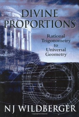 DIVINE PROPORTIONS: RATIONAL TRIGONOMETRY TO UNIVERSAL By N J Wildberger **NEW**