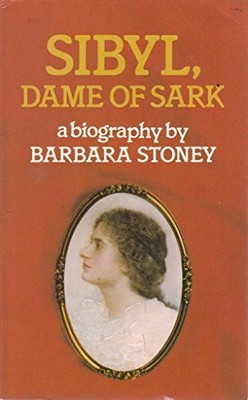 Sibyl, Dame Of Sark: A Biography - Barbara Stoney