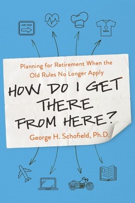 How Do I Get There from Here?: Planning for Retirement When the Old Rules No...