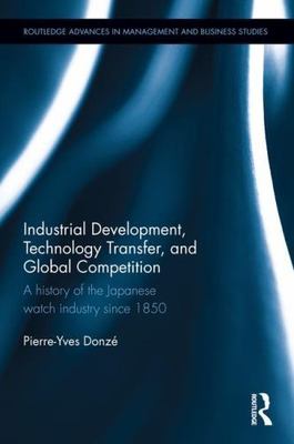 Industrial Development, Technology Transfer, and Global Competition: A history..