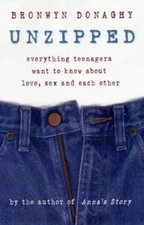 Unzipped : Everything Teenagers Want to Know About Love, Sex and Each Other, ...
