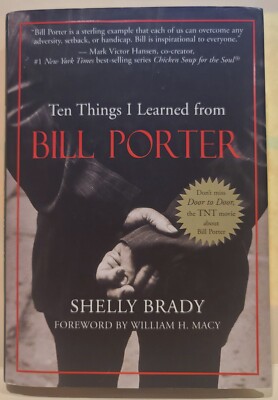 Ten Things I Learned from Bill Porter by Shelly Brady Forward by Willam H Macy
