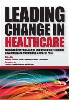 Leading Change in Healthcare: Transforming Organizations Using Complexity,...