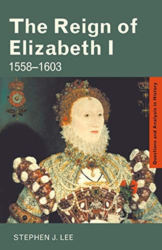 The Reign of Elizabeth I: 1558-1603 (Questions and Analysis in History) By Step