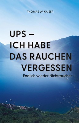 Ups - ich habe das Rauchen vergessen Endlich wieder Nichtraucher Kaiser Buch