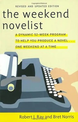 The Weekend Novelist: Learn to Write a Novel in 52 Weeks - Ray, Robert J.