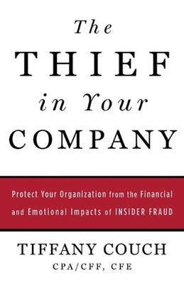 The Thief in Your Company: Protect Your Organization from the Financial and Emot