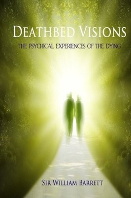 DEATHBED VISIONS: THE PSYCHICAL EXPERIENCES OF THE DYING By William Barrett NEW