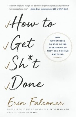 How to Get Sh*t Done: Why Women Need to Stop Doing Ever - Paperback / softback N