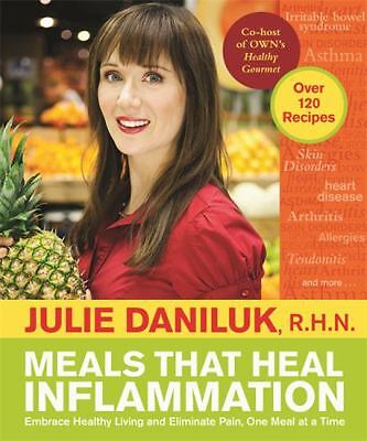 Meals That Heal Inflammation: Embrace Healthy Living and Eliminate Pain, One...