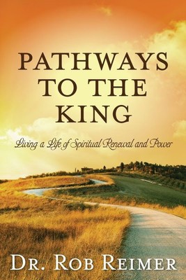 Pathways to the King : Living a Life of Spiritual Renewal and Power, Paperbac...