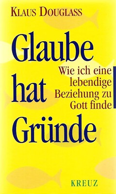 Glaube hat Gründe von Klaus Douglass