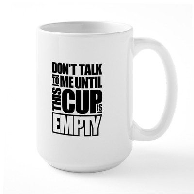 CafePress Don't Talk To Me Until This Cup Is Empty Mugs Large Mug (14145274)