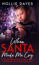 When Santa Made Me Cry by Hollie Dayes Hardcover Book