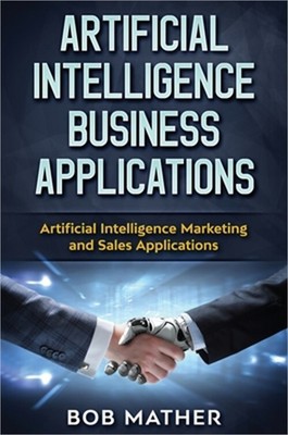 Artificial Intelligence Business Applications: Artificial Intelligence Marketing