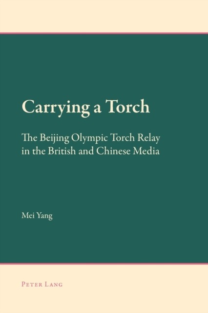 Carrying a Torch: The Beijing Olympic Torch Relay in the  by Mei Yang PAPERBACK