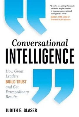 Conversational Intelligence: How Great Leaders Build Trust and Get Extraordinary