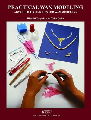 Practical Wax Modeling | Advanced Techniques for Wax Modelers | Hiroshi Tsuyuki