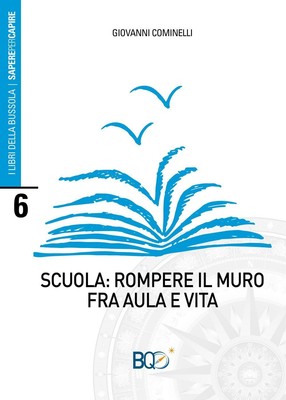 Libri Giovanni Cominelli - Scuola: Rompere Il Muro Fra Aula E Vita