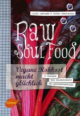 Raw Soul Food | Julia Lechner, Anton Teichmann | deutsch