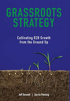 Grassroots Strategy: Cultivating B2B Growth from the Gr - Hardback NEW Bennett,