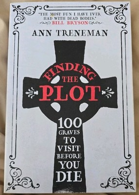 Finding The Plot: 100 Graves to Visit Before You Die by Ann Treneman PB Book