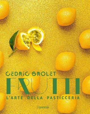 Früchte. L'arte della pasticceria [Hardcover] [18.03.2021] Grolet, Cédric