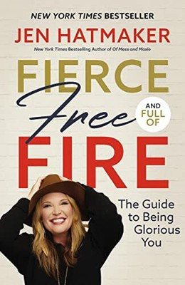 Fierce, Free, and Full of Fire: The Guide to Being Glorious Buch Thomas Nelson
