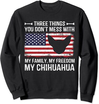 Three Things You Don't Mess With Chihuahua Flag Gift Unisex Crewneck Sweatshirt