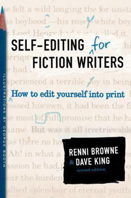 Self-Editing for Fiction Writers: How to Edit Yourself Into Print Renni Browne ,