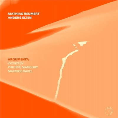 MATHIAS REUMERT / ANDERS ELTEN ARGUMENTA: WORKS BY PHILIPPE MANOURY, MAURICE RAV