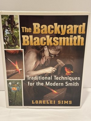 The Backyard Blacksmith HC Lorelei Sims Metalworking Forging Techniques