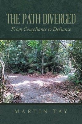 The Path Diverged: From Compliance to Defiance by Tay, Martin