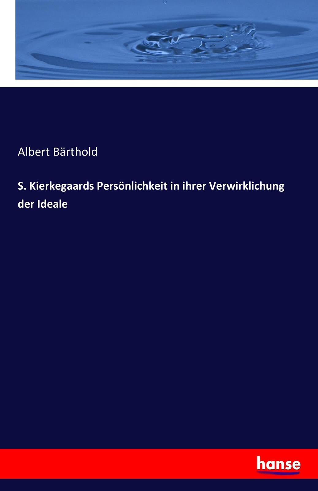 S. Kierkegaards Persönlichkeit In Ihrer Verwirklichung Der Ideale |
