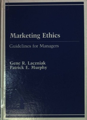 Marketing Ethics: Guidelines for Managers. Murphy, Patrick E. and Gene R. Laczni